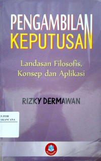 Image of Pengambilan Keputusan : Landasan Filosofis,Konsep Dan Aplikasi