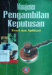 Image of Manajemen Pengambilan Keputusan : Teori dan Aplikasi